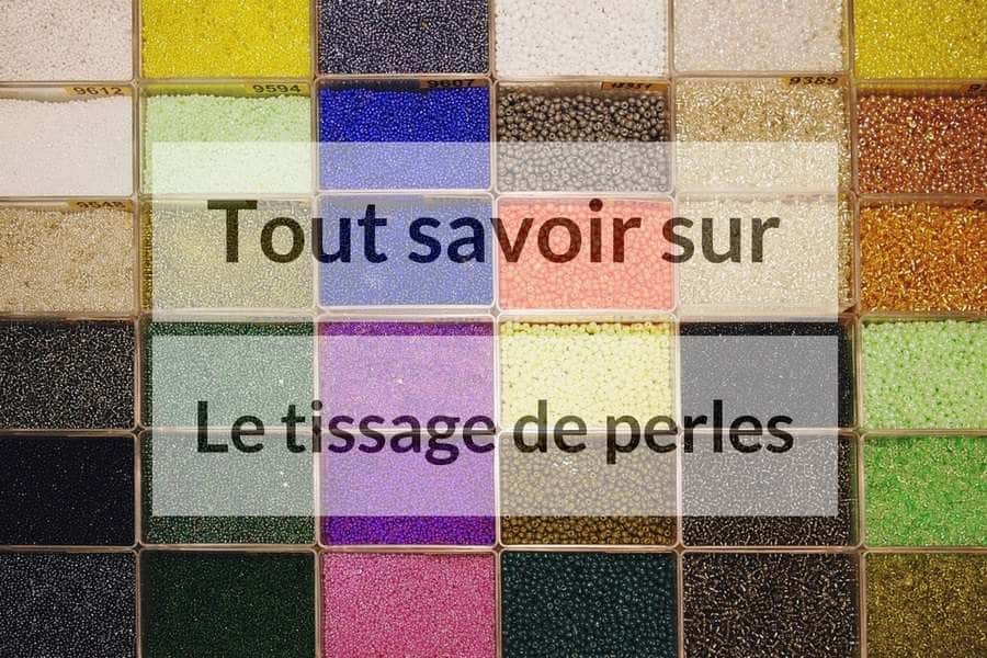 tout savoir sur le tissage de perles