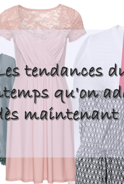 Les tendances du printemps qu&rsquo;on adopte dès maintenant !