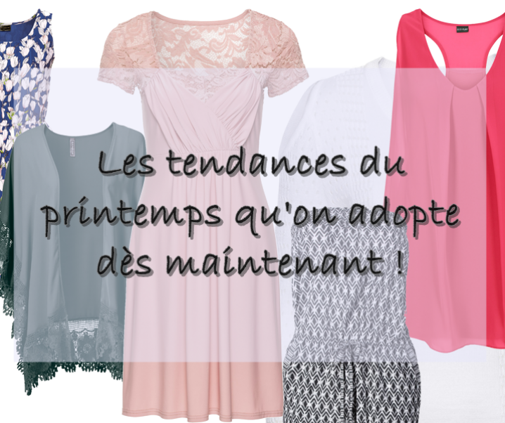 Les tendances du printemps qu’on adopte dès maintenant !