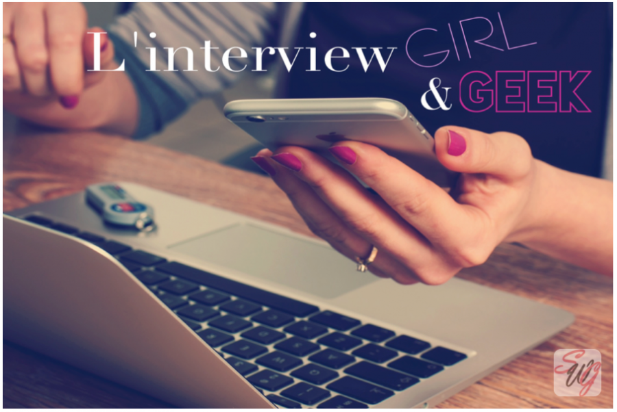 Une Interview Girl & Geek