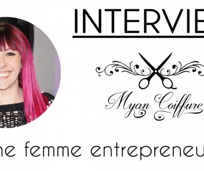 Interview : Myan Coiffure, femme entrepreneure