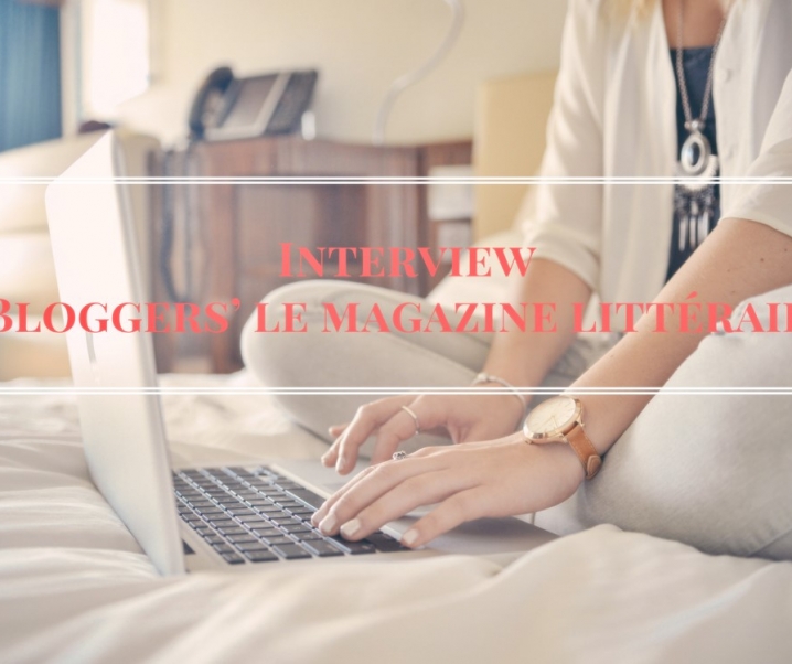 Interview Bloggers’ le magazine littéraire