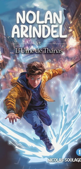 Nolan Arindel, tome 1 : L’Urne de Thanas – Quand la magie réveille le destin