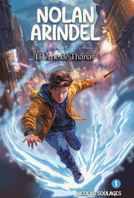Nolan Arindel, tome 1 : L’Urne de Thanas – Quand la magie réveille le destin