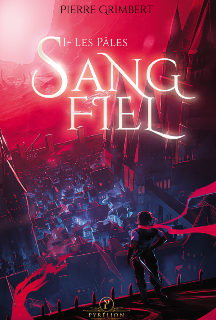 Sang-Fiel – Les Pâles : Pierre Grimbert nous entraîne dans une fantasy sombre où l’humanité n’est plus maîtresse du monde