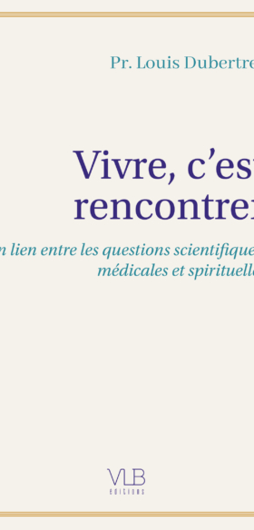 Louis Dubertret : et si nos rencontres donnaient un sens plus profond à nos vies ?